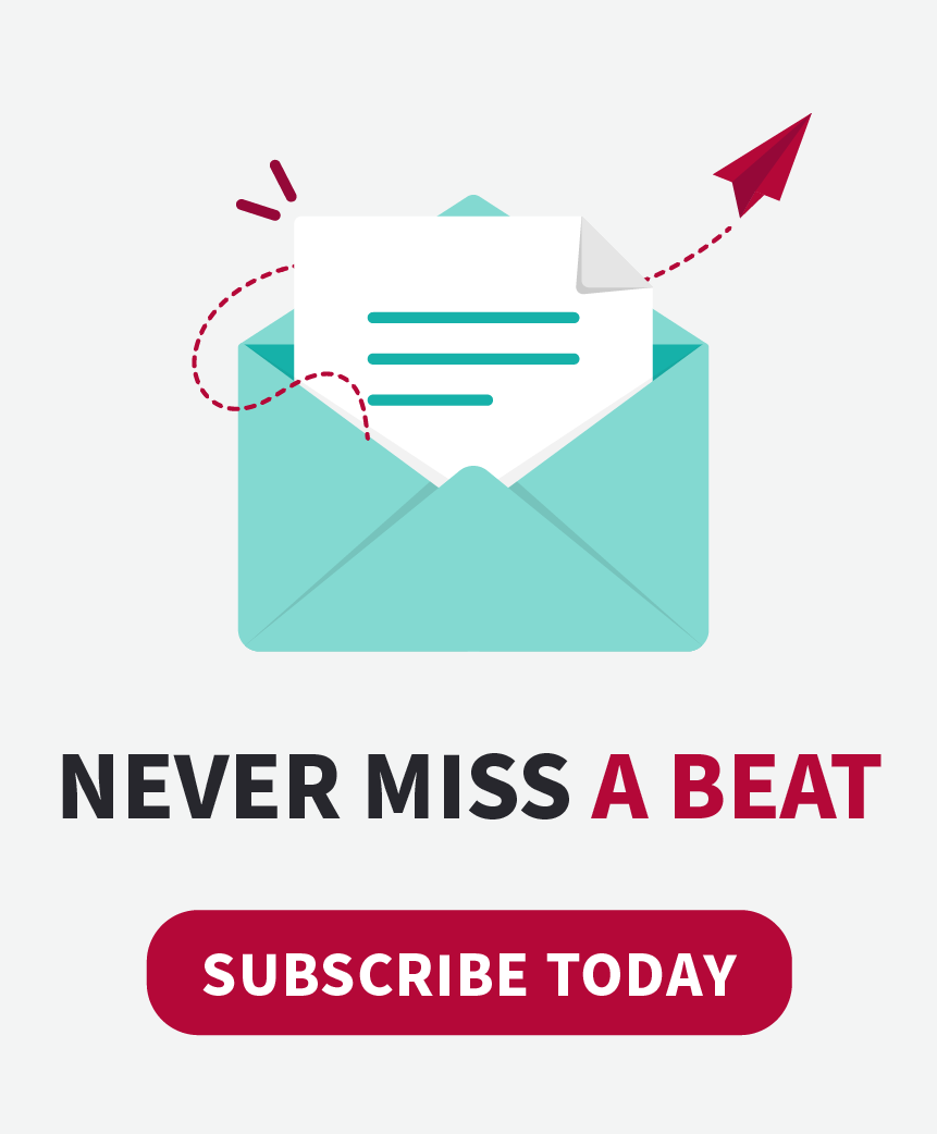 Never miss a beat. Subscribe today.